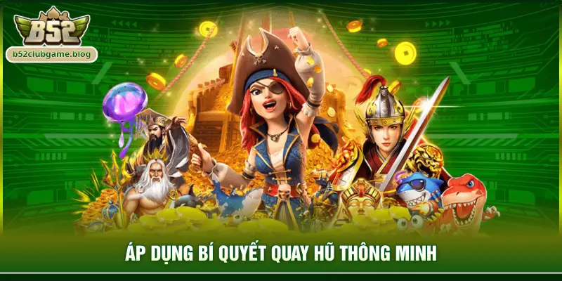 Áp dụng bí quyết quay hũ thông minh