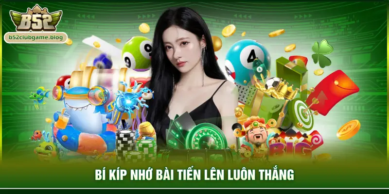 Bí kíp nhớ bài tiến lên luôn thắng