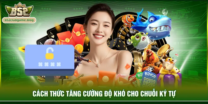 Cách thức tăng cường độ khó cho chuỗi ký tự