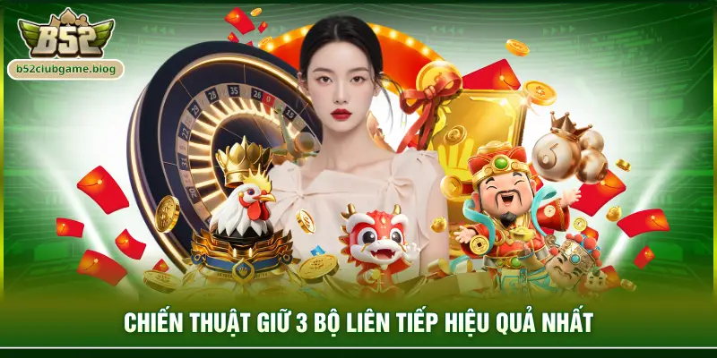 Chiến thuật giữ 3 bộ liên tiếp hiệu quả nhất