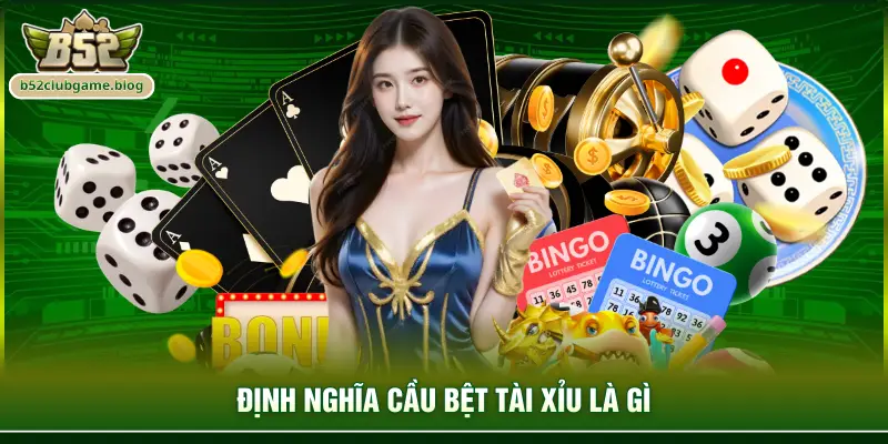 Định nghĩa cầu bệt tài xỉu là gì