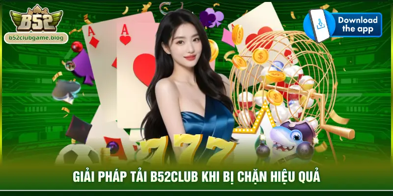 Giải pháp tải B52club khi bị chặn hiệu quả