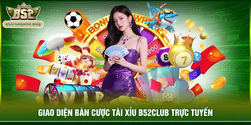 Giao diện bàn cược tài xỉu B52club trực tuyến