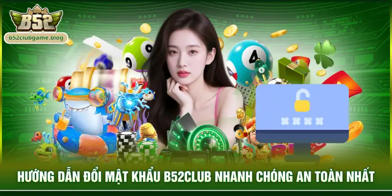 Hướng dẫn đổi mật khẩu B52club