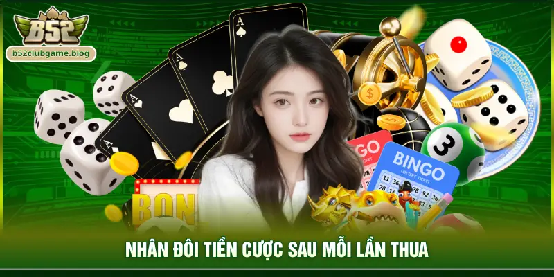 Nhân đôi tiền cược sau mỗi lần thua