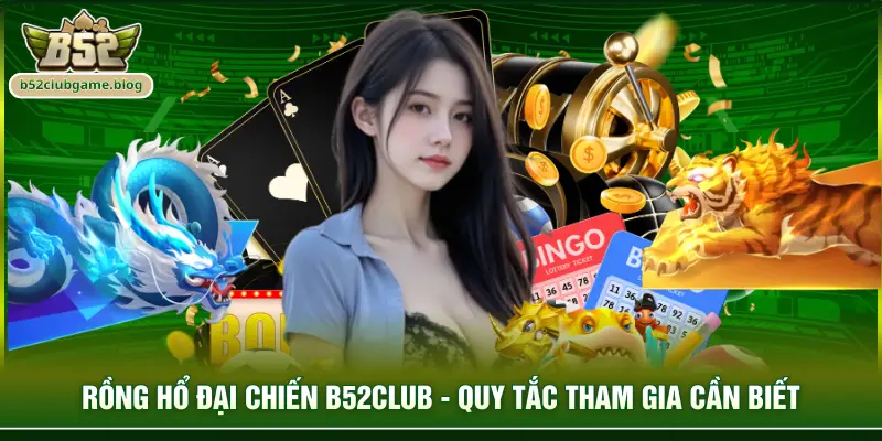 Rồng hổ đại chiến B52club