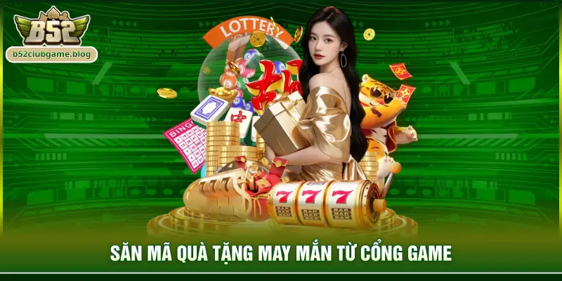 Săn mã quà tặng may mắn từ cổng game