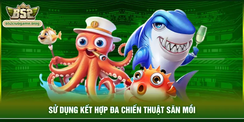 Sử dụng kết hợp đa chiến thuật săn mồi
