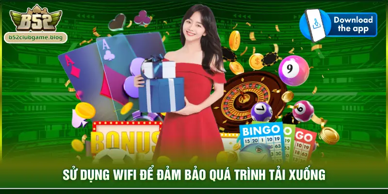 Sử dụng Wifi để đảm bảo quá trình tải xuống